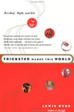 Trickster Makes This World: Mischief, Myth and Art